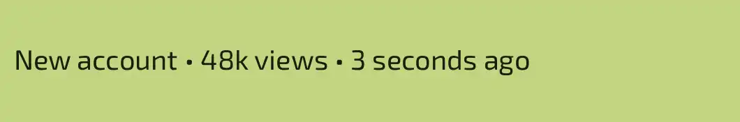 New account • 48k views • 3 seconds ago